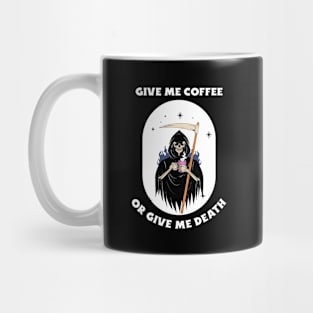 Give Me Coffee Or Give Me Death Mug